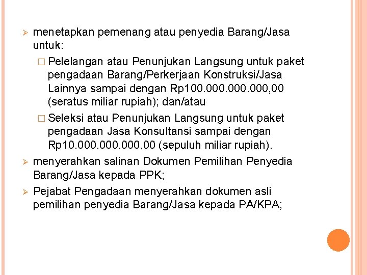 Ø Ø Ø menetapkan pemenang atau penyedia Barang/Jasa untuk: � Pelelangan atau Penunjukan Langsung