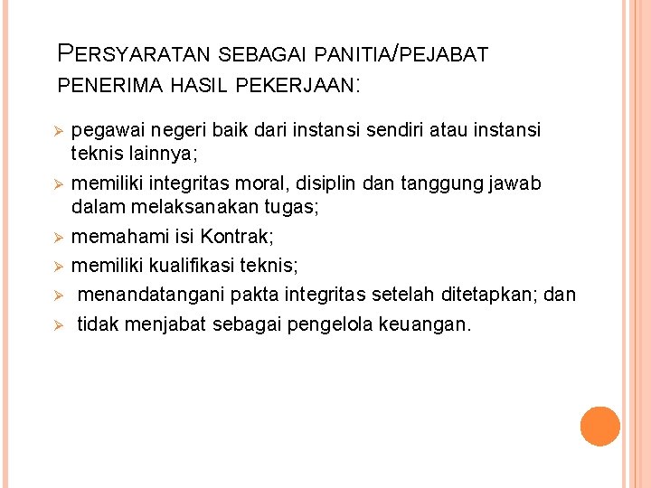 PERSYARATAN SEBAGAI PANITIA/PEJABAT PENERIMA HASIL PEKERJAAN: Ø Ø Ø pegawai negeri baik dari instansi