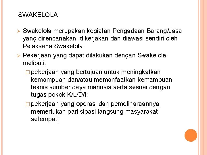 SWAKELOLA: Ø Ø Swakelola merupakan kegiatan Pengadaan Barang/Jasa yang direncanakan, dikerjakan diawasi sendiri oleh