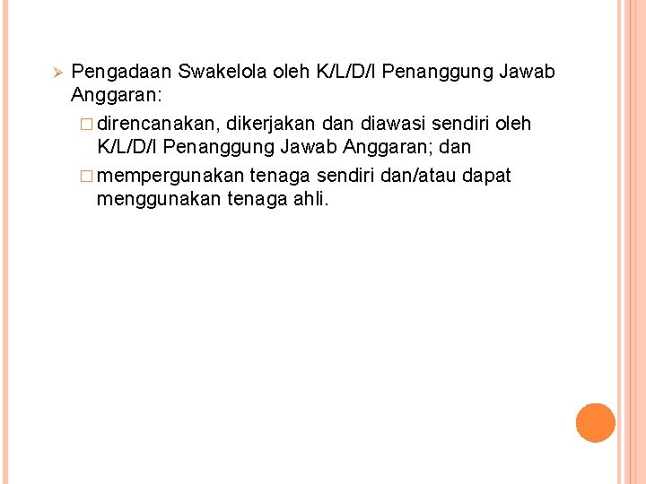 Ø Pengadaan Swakelola oleh K/L/D/I Penanggung Jawab Anggaran: � direncanakan, dikerjakan diawasi sendiri oleh