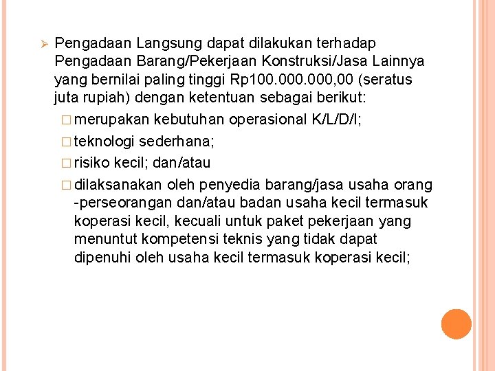 Ø Pengadaan Langsung dapat dilakukan terhadap Pengadaan Barang/Pekerjaan Konstruksi/Jasa Lainnya yang bernilai paling tinggi