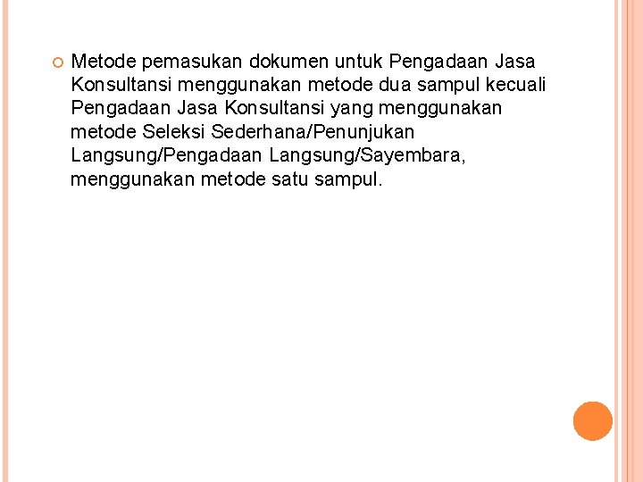  Metode pemasukan dokumen untuk Pengadaan Jasa Konsultansi menggunakan metode dua sampul kecuali Pengadaan