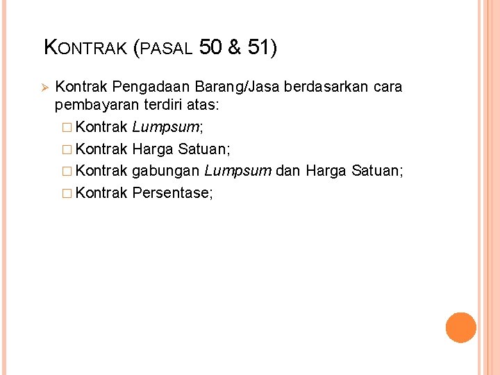 KONTRAK (PASAL 50 & 51) Ø Kontrak Pengadaan Barang/Jasa berdasarkan cara pembayaran terdiri atas: