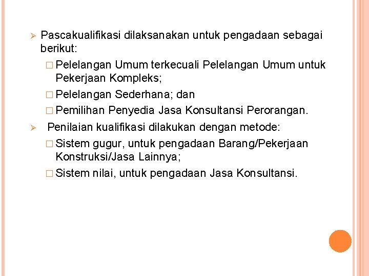 Ø Ø Pascakualifikasi dilaksanakan untuk pengadaan sebagai berikut: � Pelelangan Umum terkecuali Pelelangan Umum