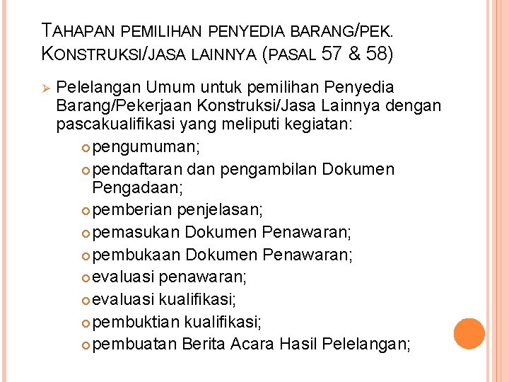 TAHAPAN PEMILIHAN PENYEDIA BARANG/PEK. KONSTRUKSI/JASA LAINNYA (PASAL 57 & 58) Ø Pelelangan Umum untuk