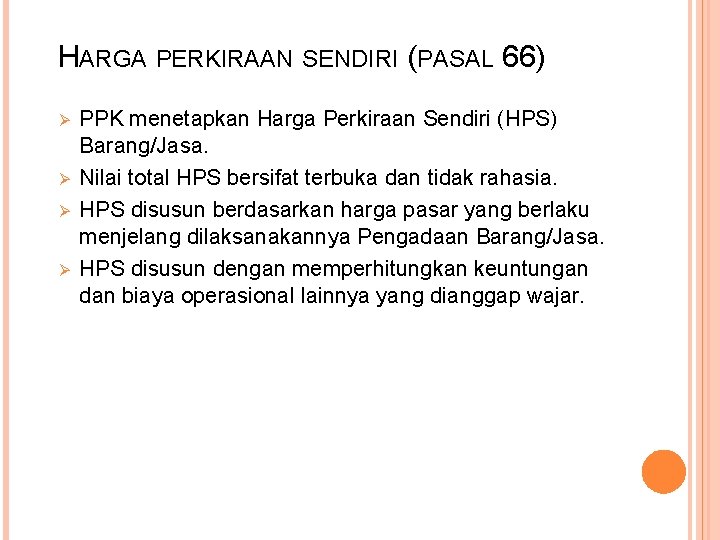 HARGA PERKIRAAN SENDIRI (PASAL 66) Ø Ø PPK menetapkan Harga Perkiraan Sendiri (HPS) Barang/Jasa.