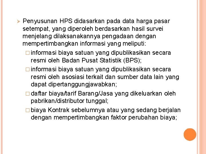 Ø Penyusunan HPS didasarkan pada data harga pasar setempat, yang diperoleh berdasarkan hasil survei