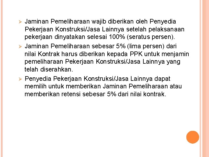 Ø Ø Ø Jaminan Pemeliharaan wajib diberikan oleh Penyedia Pekerjaan Konstruksi/Jasa Lainnya setelah pelaksanaan