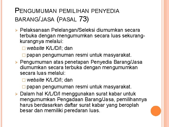 PENGUMUMAN PEMILIHAN PENYEDIA BARANG/JASA (PASAL 73) Ø Ø Ø Pelaksanaan Pelelangan/Seleksi diumumkan secara terbuka