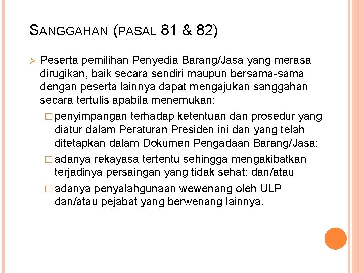 SANGGAHAN (PASAL 81 & 82) Ø Peserta pemilihan Penyedia Barang/Jasa yang merasa dirugikan, baik