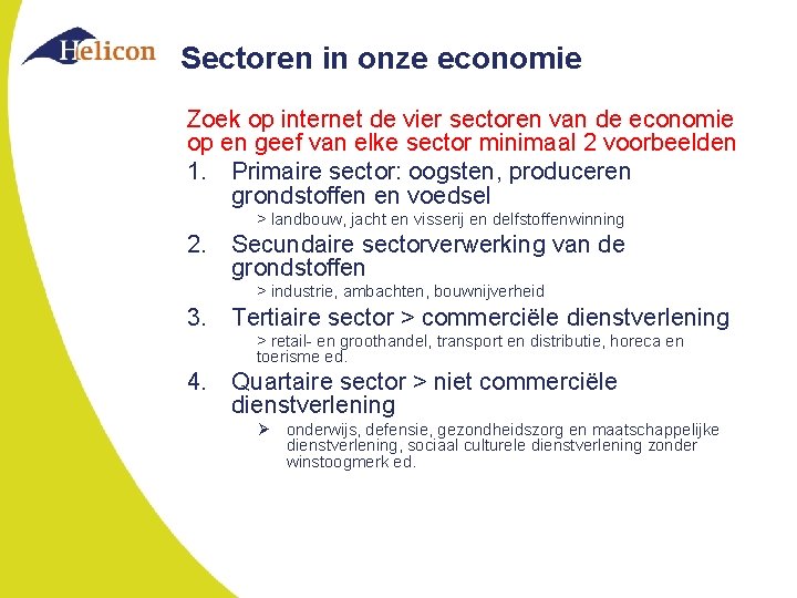 Sectoren in onze economie Zoek op internet de vier sectoren van de economie op
