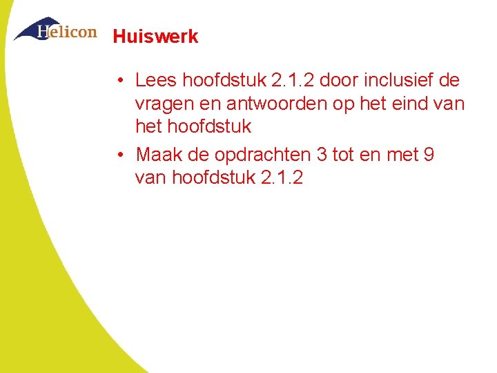 Huiswerk • Lees hoofdstuk 2. 1. 2 door inclusief de vragen en antwoorden op