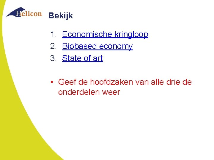 Bekijk 1. Economische kringloop 2. Biobased economy 3. State of art • Geef de