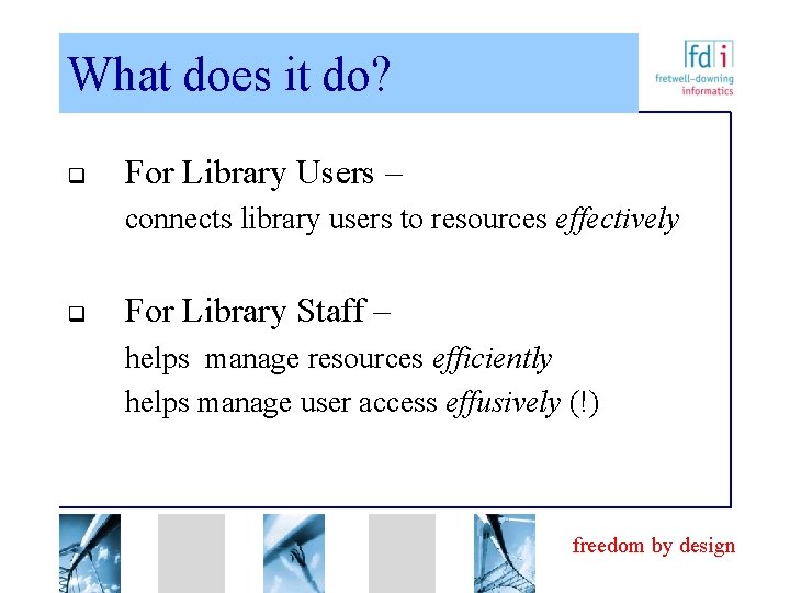 What does it do? q For Library Users – connects library users to resources