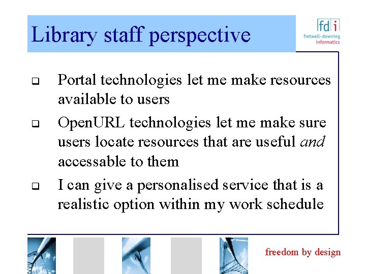 Library staff perspective q q q Portal technologies let me make resources available to