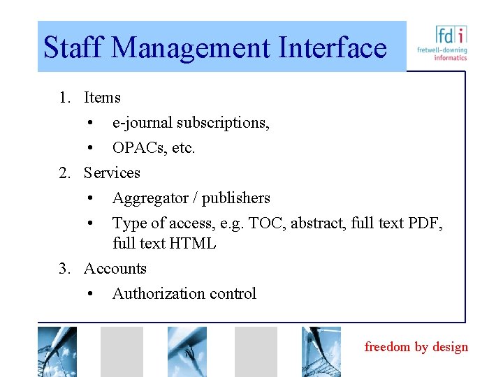 Staff Management Interface 1. Items • e-journal subscriptions, • OPACs, etc. 2. Services •