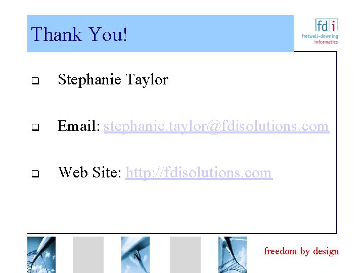 Thank You! q Stephanie Taylor q Email: stephanie. taylor@fdisolutions. com q Web Site: http: