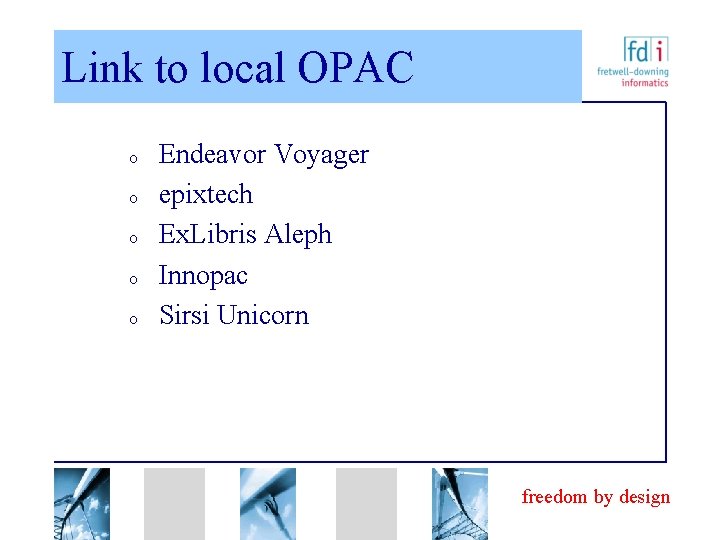 Link to local OPAC o o o Endeavor Voyager epixtech Ex. Libris Aleph Innopac