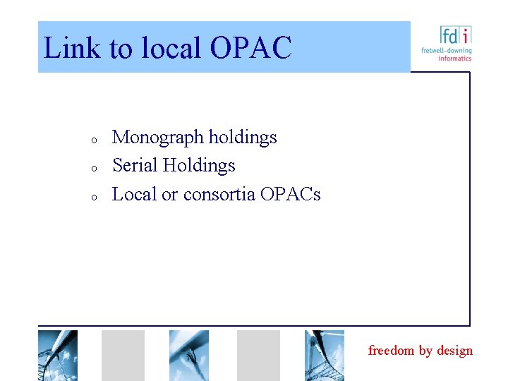 Link to local OPAC o o o Monograph holdings Serial Holdings Local or consortia