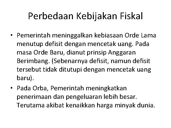 Perbedaan Kebijakan Fiskal • Pemerintah meninggalkan kebiasaan Orde Lama menutup defisit dengan mencetak uang.