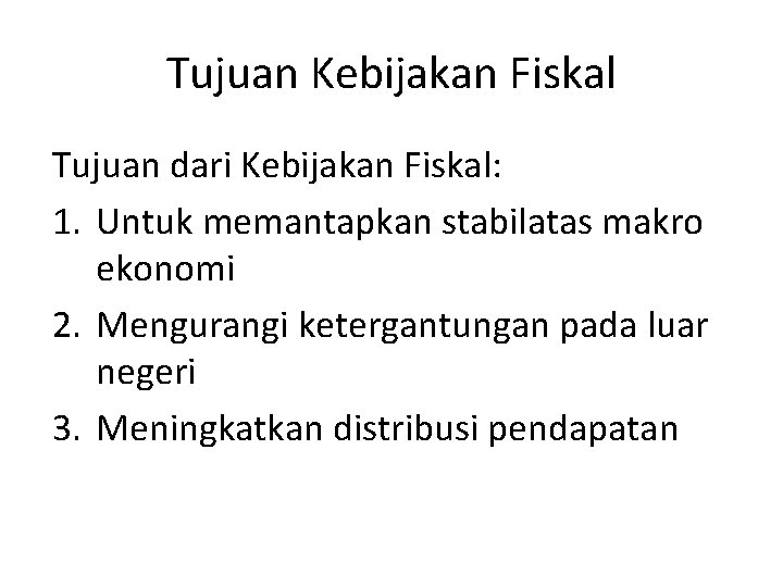 Tujuan Kebijakan Fiskal Tujuan dari Kebijakan Fiskal: 1. Untuk memantapkan stabilatas makro ekonomi 2.