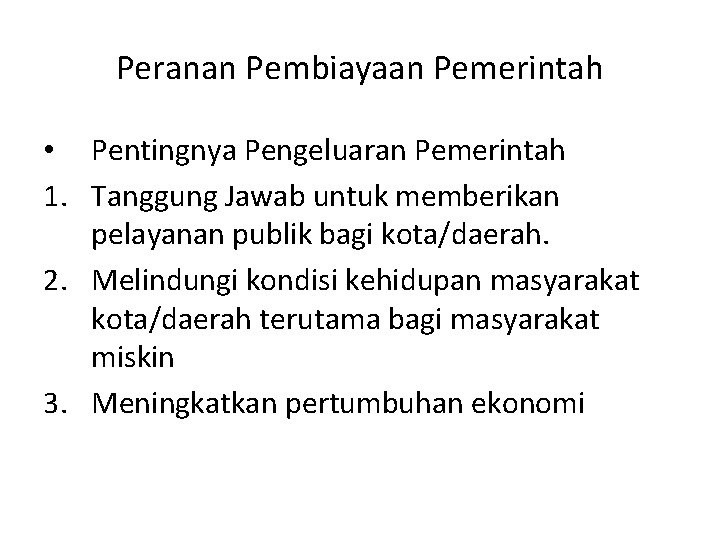 Peranan Pembiayaan Pemerintah • Pentingnya Pengeluaran Pemerintah 1. Tanggung Jawab untuk memberikan pelayanan publik