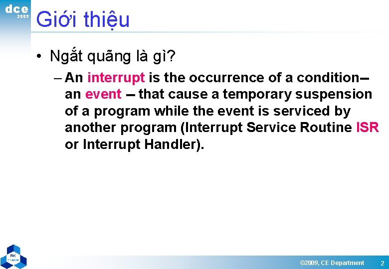 dce 2009 Giới thiệu • Ngắt quãng là gì? – An interrupt is the