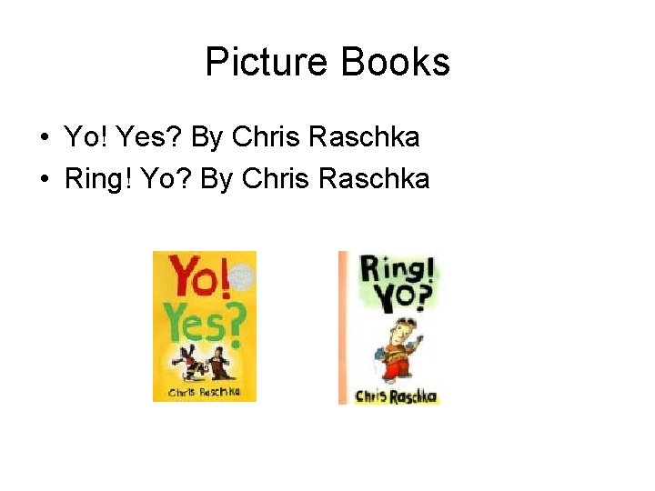 Picture Books • Yo! Yes? By Chris Raschka • Ring! Yo? By Chris Raschka