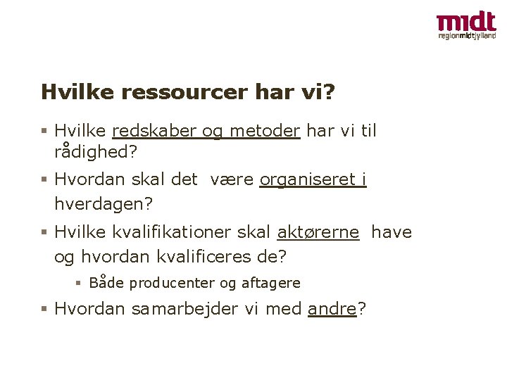 Hvilke ressourcer har vi? Hvilke redskaber og metoder har vi til rådighed? Hvordan skal