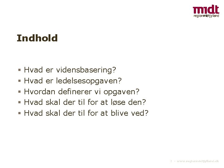 Indhold Hvad er vidensbasering? Hvad er ledelsesopgaven? Hvordan definerer vi opgaven? Hvad skal der