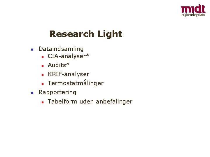 Research Light Dataindsamling CIA-analyser* Audits* KRIF-analyser Termostatmålinger Rapportering Tabelform uden anbefalinger 