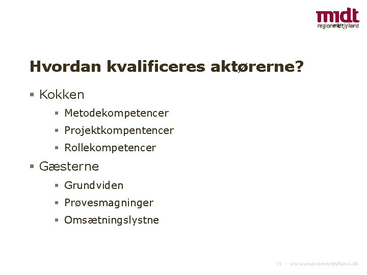 Hvordan kvalificeres aktørerne? Kokken Metodekompetencer Projektkompentencer Rollekompetencer Gæsterne Grundviden Prøvesmagninger Omsætningslystne 25 ▪ www.