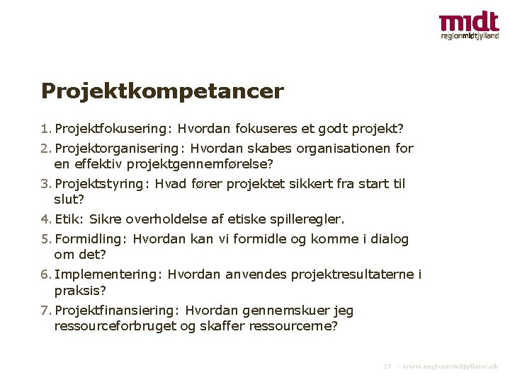 Projektkompetancer 1. Projektfokusering: Hvordan fokuseres et godt projekt? 2. Projektorganisering: Hvordan skabes organisationen for