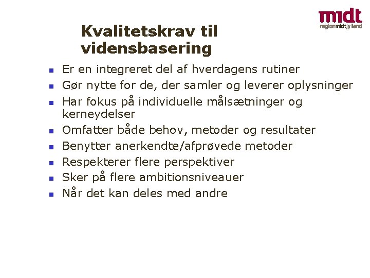 Kvalitetskrav til vidensbasering Er en integreret del af hverdagens rutiner Gør nytte for de,