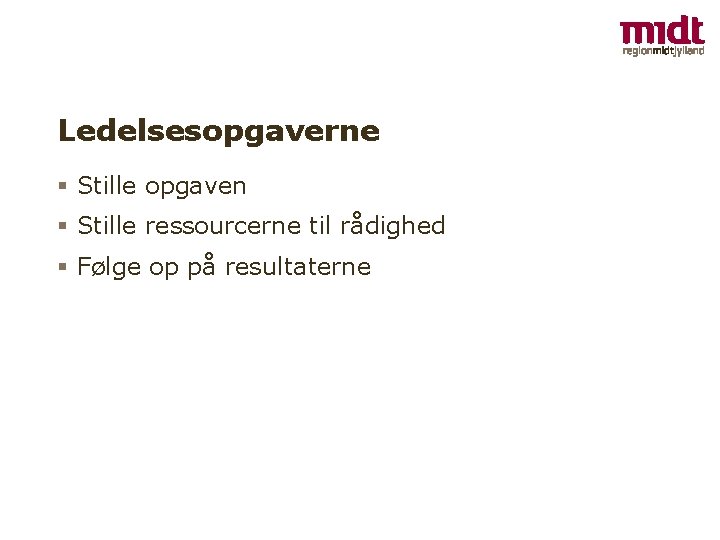 Ledelsesopgaverne Stille opgaven Stille ressourcerne til rådighed Følge op på resultaterne 