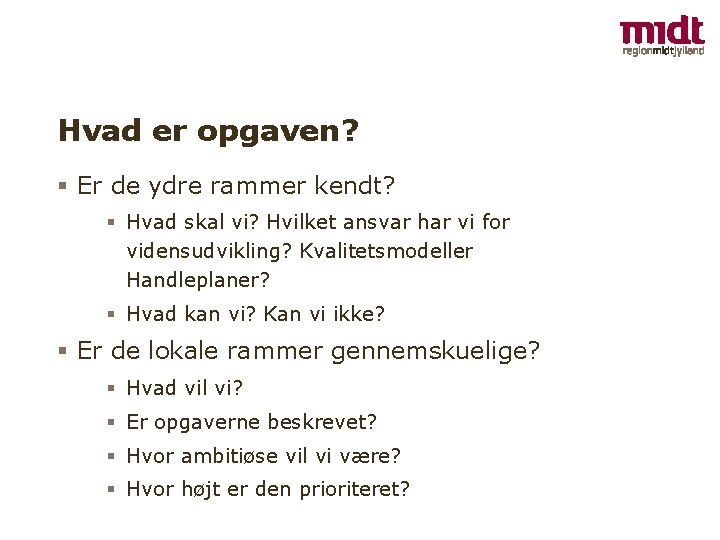 Hvad er opgaven? Er de ydre rammer kendt? Hvad skal vi? Hvilket ansvar har