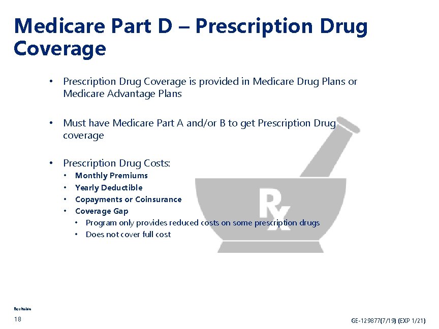 Medicare Part D – Prescription Drug Coverage • Prescription Drug Coverage is provided in