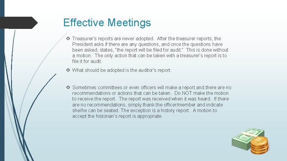 Effective Meetings Treasurer’s reports are never adopted. After the treasurer reports, the President asks Effective Meetings Treasurer’s reports are never adopted. After the treasurer reports, the President asks