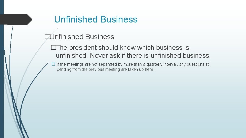 Unfinished Business �The president should know which business is unfinished. Never ask if there Unfinished Business �The president should know which business is unfinished. Never ask if there