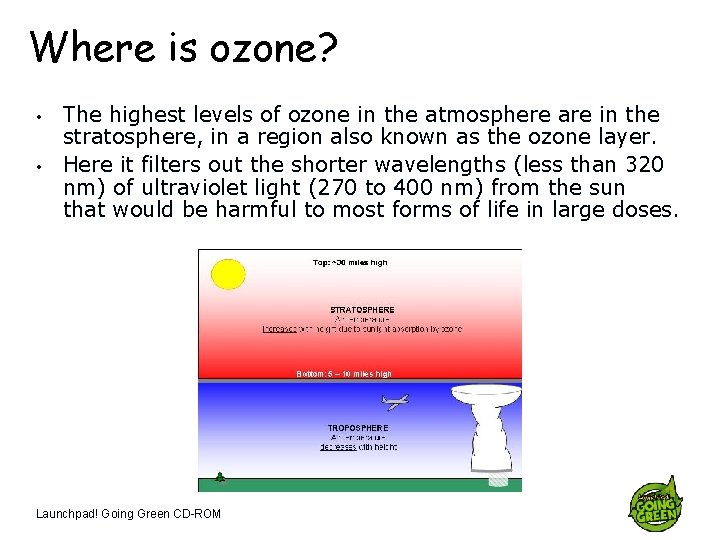 Where is ozone? • • The highest levels of ozone in the atmosphere are