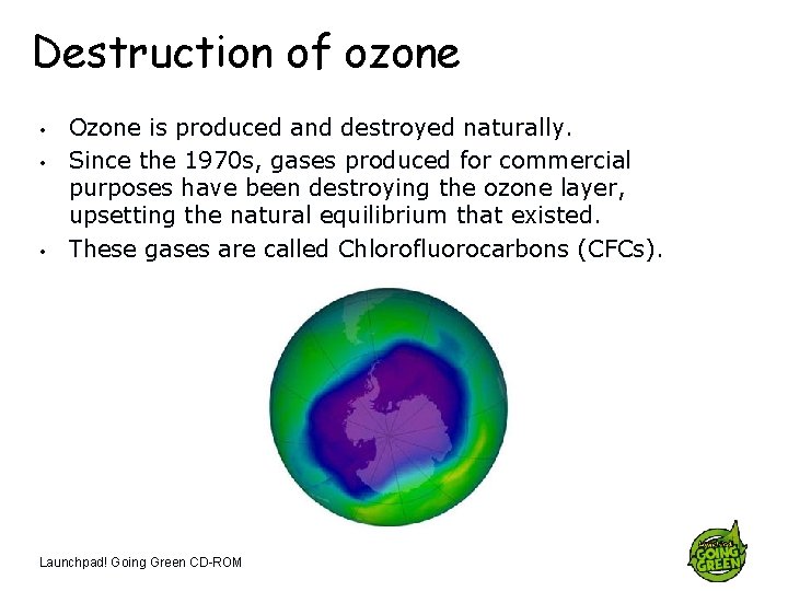 Destruction of ozone • • • Ozone is produced and destroyed naturally. Since the