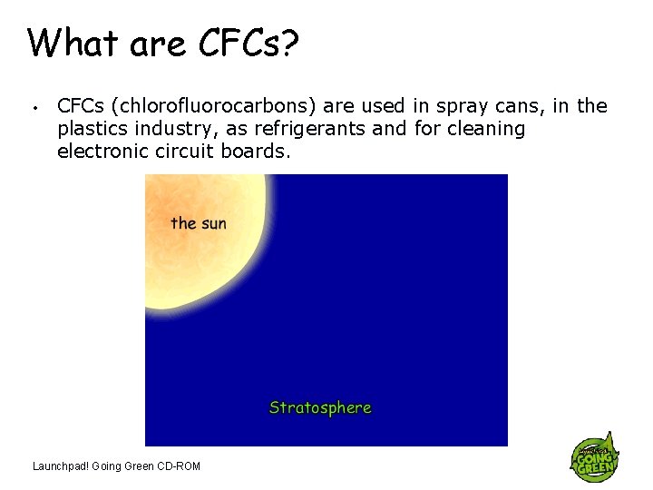 What are CFCs? • CFCs (chlorofluorocarbons) are used in spray cans, in the plastics
