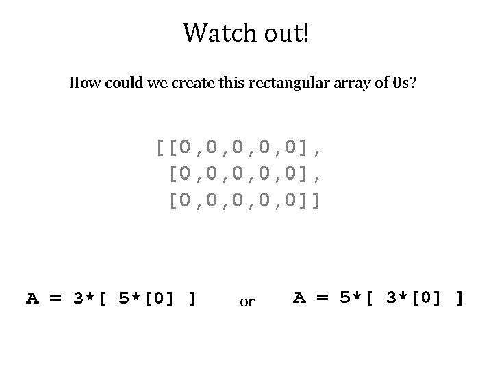 Watch out! How could we create this rectangular array of 0 s? [[0, 0,