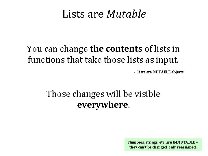 Lists are Mutable You can change the contents of lists in functions that take