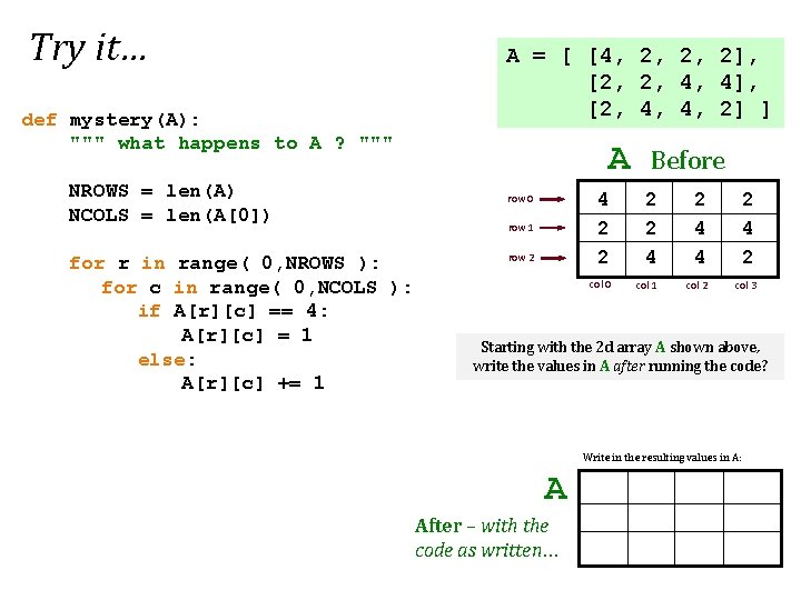 Try it… def mystery(A): """ what happens to A ? """ NROWS = len(A)