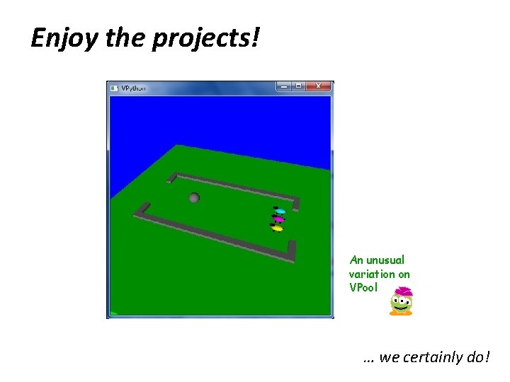 Enjoy the projects! An unusual variation on VPool … we certainly do! 