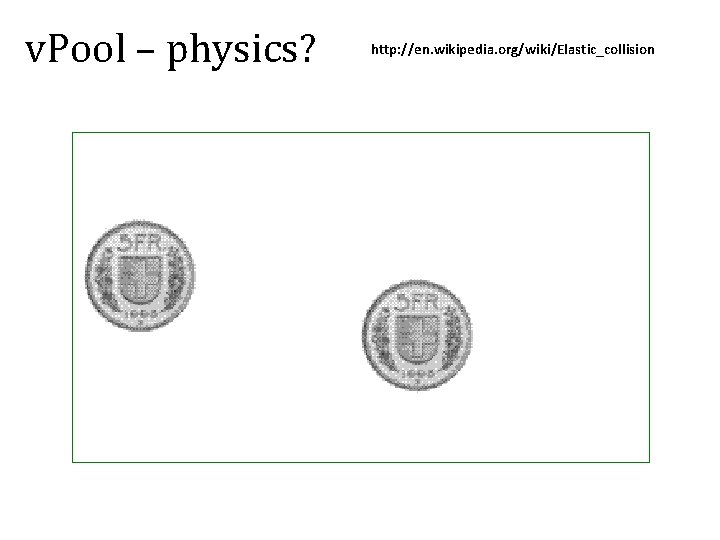 v. Pool – physics? http: //en. wikipedia. org/wiki/Elastic_collision 