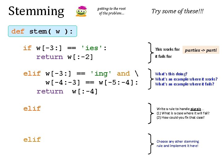 Stemming getting to the root of the problem… Try some of these!!! def stem(