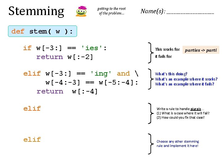 Stemming getting to the root of the problem… Name(s): __________ def stem( w ):