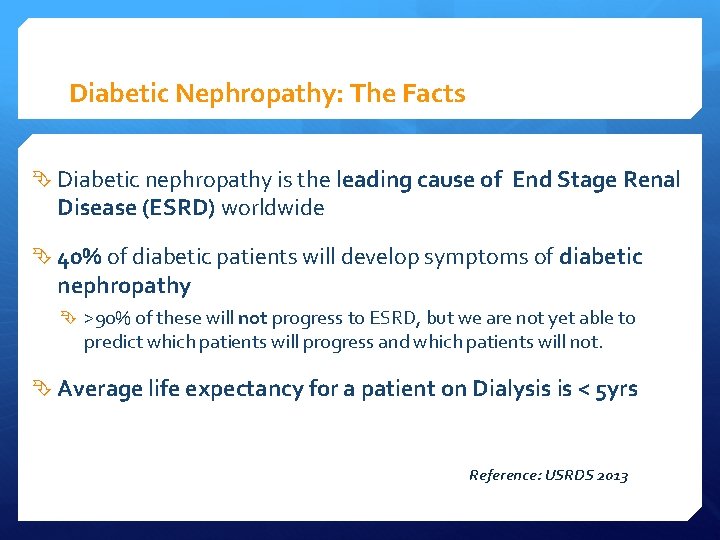 Diabetic Nephropathy: The Facts Diabetic nephropathy is the leading cause of End Stage Renal